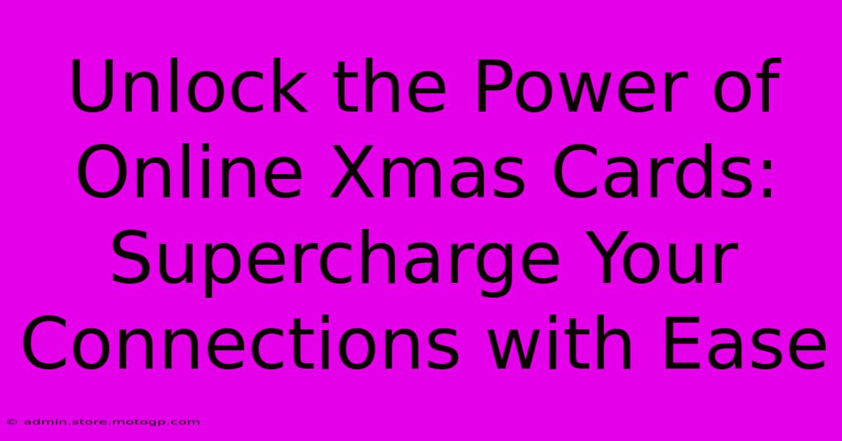 Unlock The Power Of Online Xmas Cards: Supercharge Your Connections With Ease