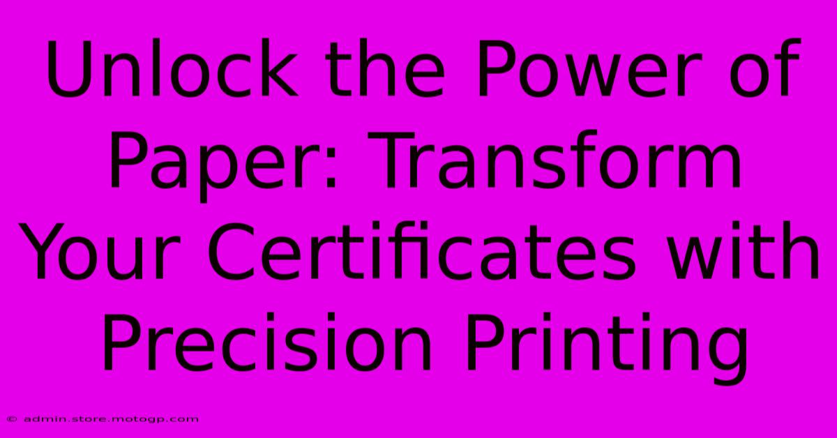 Unlock The Power Of Paper: Transform Your Certificates With Precision Printing