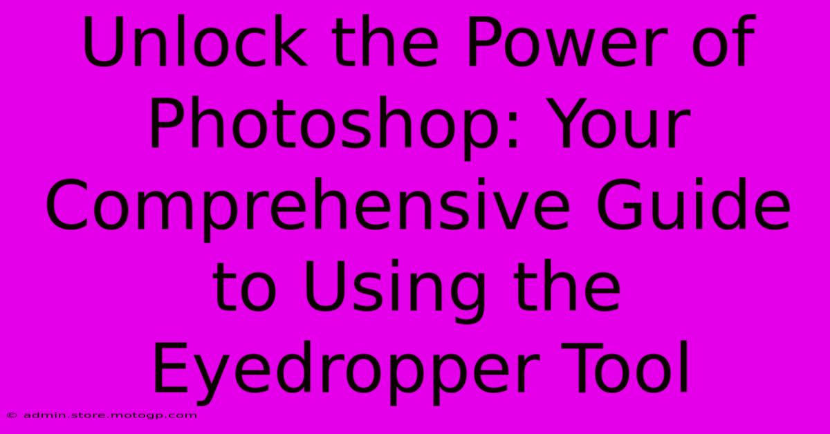 Unlock The Power Of Photoshop: Your Comprehensive Guide To Using The Eyedropper Tool