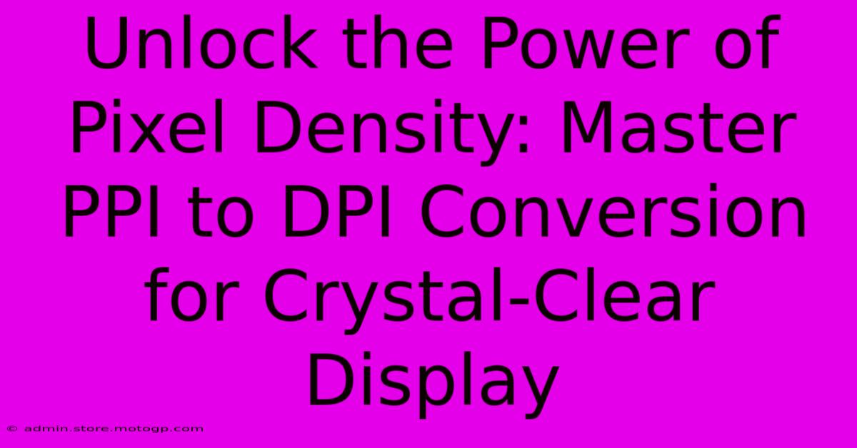 Unlock The Power Of Pixel Density: Master PPI To DPI Conversion For Crystal-Clear Display