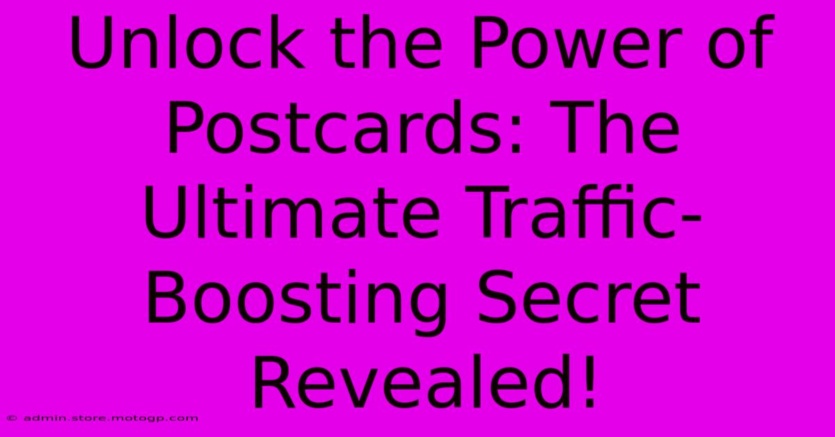 Unlock The Power Of Postcards: The Ultimate Traffic-Boosting Secret Revealed!