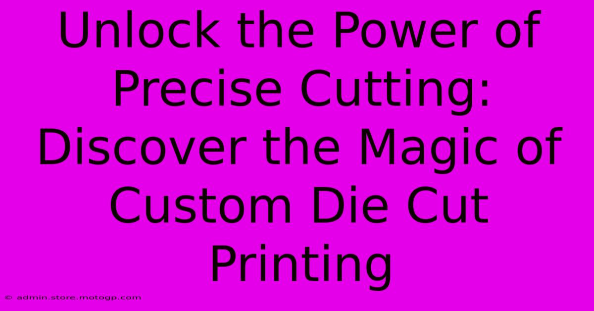 Unlock The Power Of Precise Cutting: Discover The Magic Of Custom Die Cut Printing