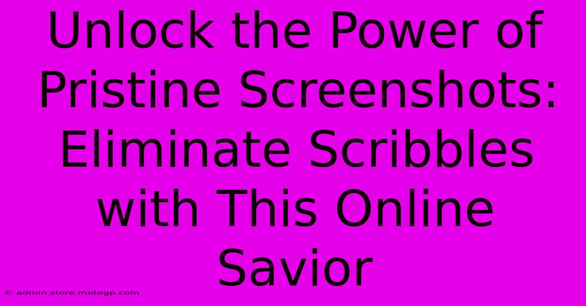 Unlock The Power Of Pristine Screenshots: Eliminate Scribbles With This Online Savior