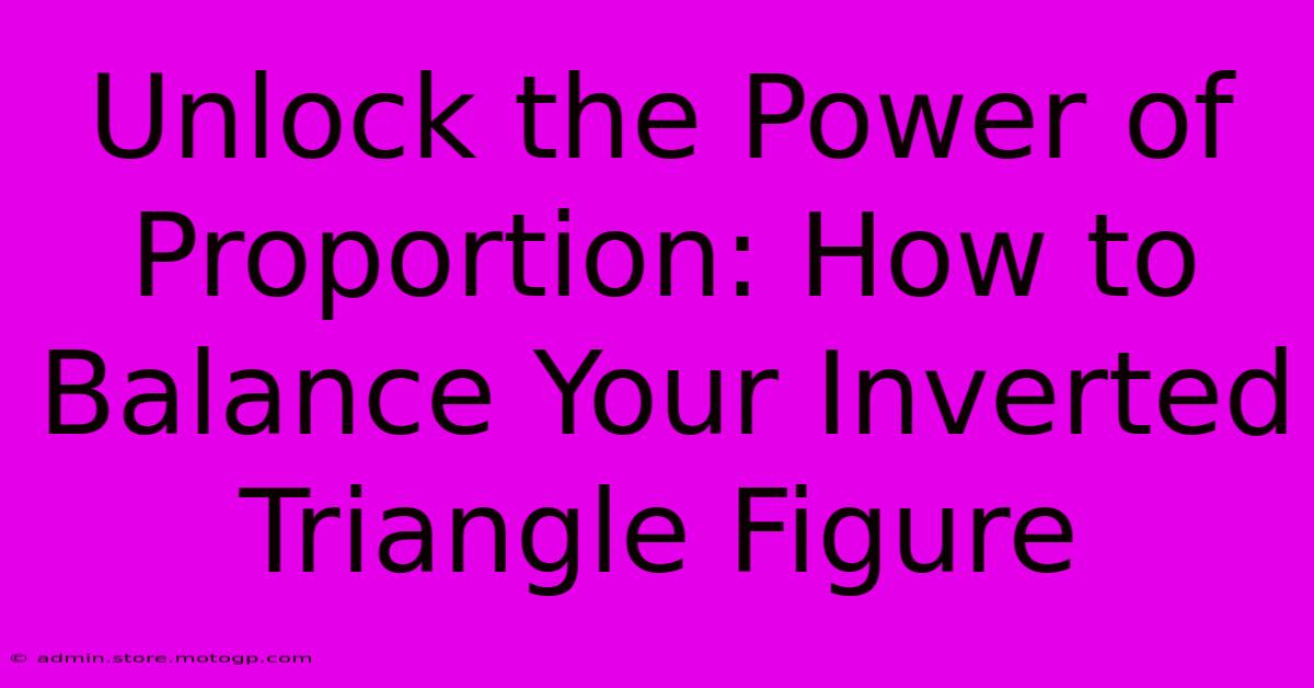 Unlock The Power Of Proportion: How To Balance Your Inverted Triangle Figure