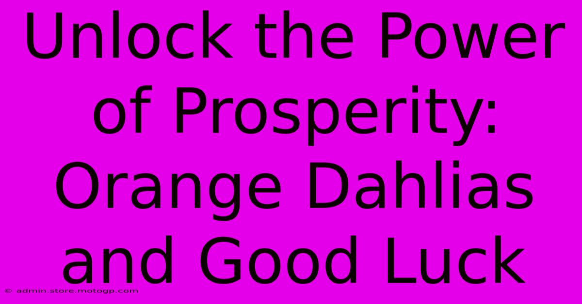 Unlock The Power Of Prosperity: Orange Dahlias And Good Luck