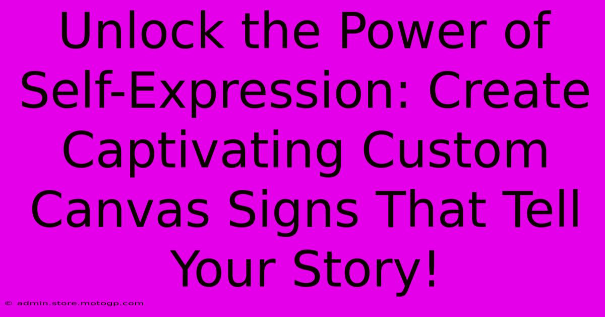 Unlock The Power Of Self-Expression: Create Captivating Custom Canvas Signs That Tell Your Story!