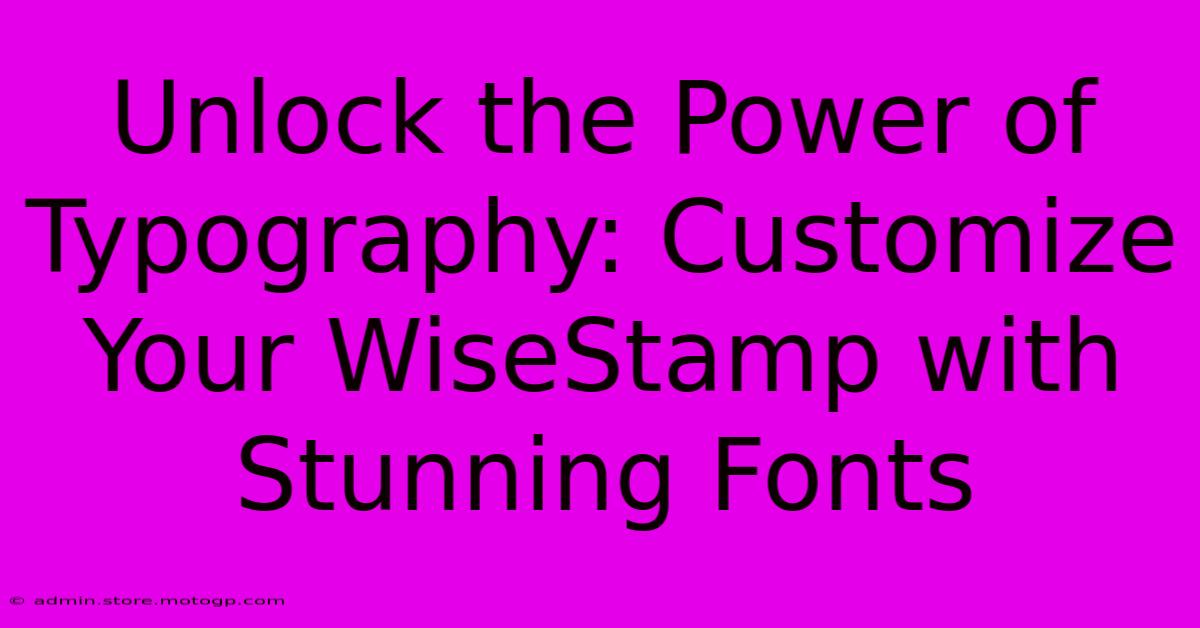 Unlock The Power Of Typography: Customize Your WiseStamp With Stunning Fonts