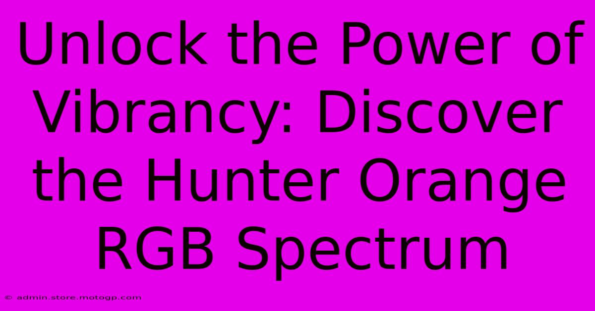 Unlock The Power Of Vibrancy: Discover The Hunter Orange RGB Spectrum