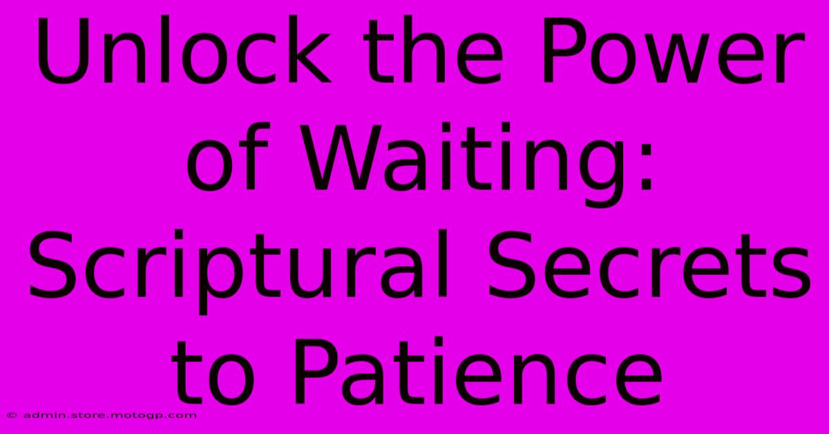 Unlock The Power Of Waiting: Scriptural Secrets To Patience