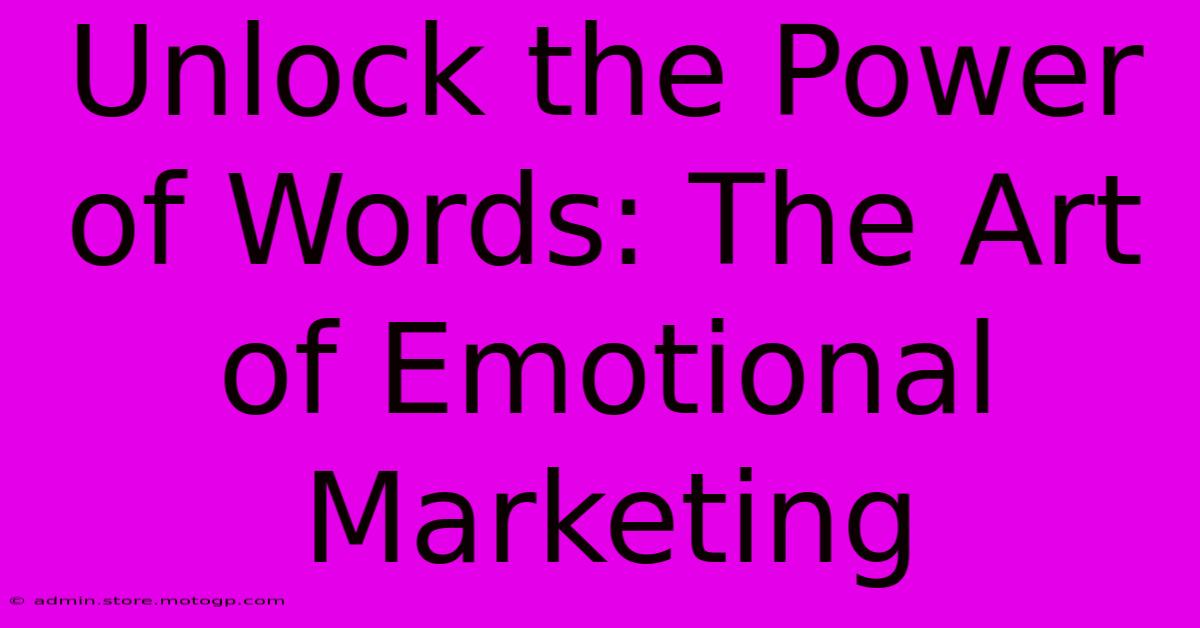 Unlock The Power Of Words: The Art Of Emotional Marketing