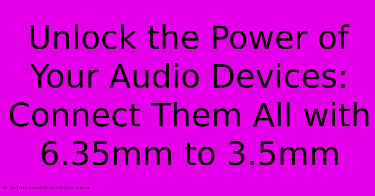 Unlock The Power Of Your Audio Devices: Connect Them All With 6.35mm To 3.5mm