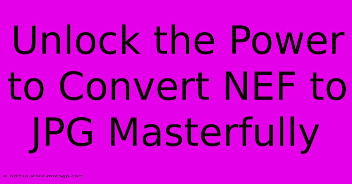 Unlock The Power To Convert NEF To JPG Masterfully