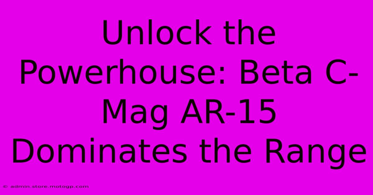 Unlock The Powerhouse: Beta C-Mag AR-15 Dominates The Range