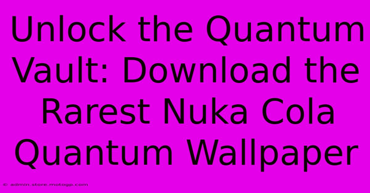 Unlock The Quantum Vault: Download The Rarest Nuka Cola Quantum Wallpaper