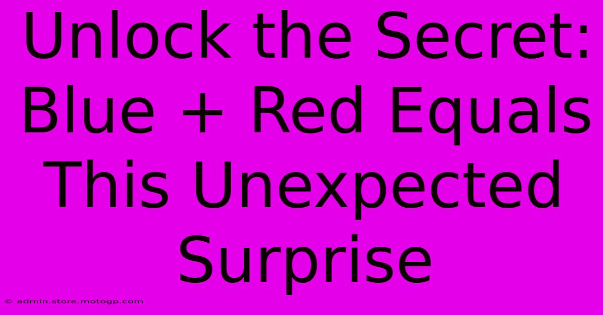 Unlock The Secret: Blue + Red Equals This Unexpected Surprise