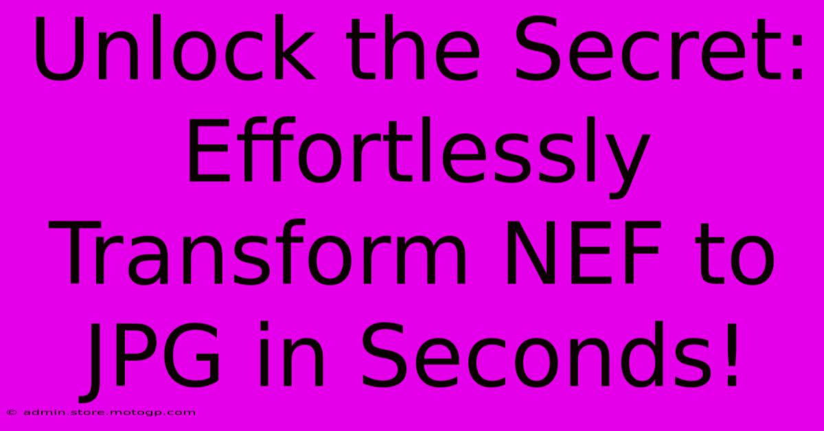 Unlock The Secret: Effortlessly Transform NEF To JPG In Seconds!