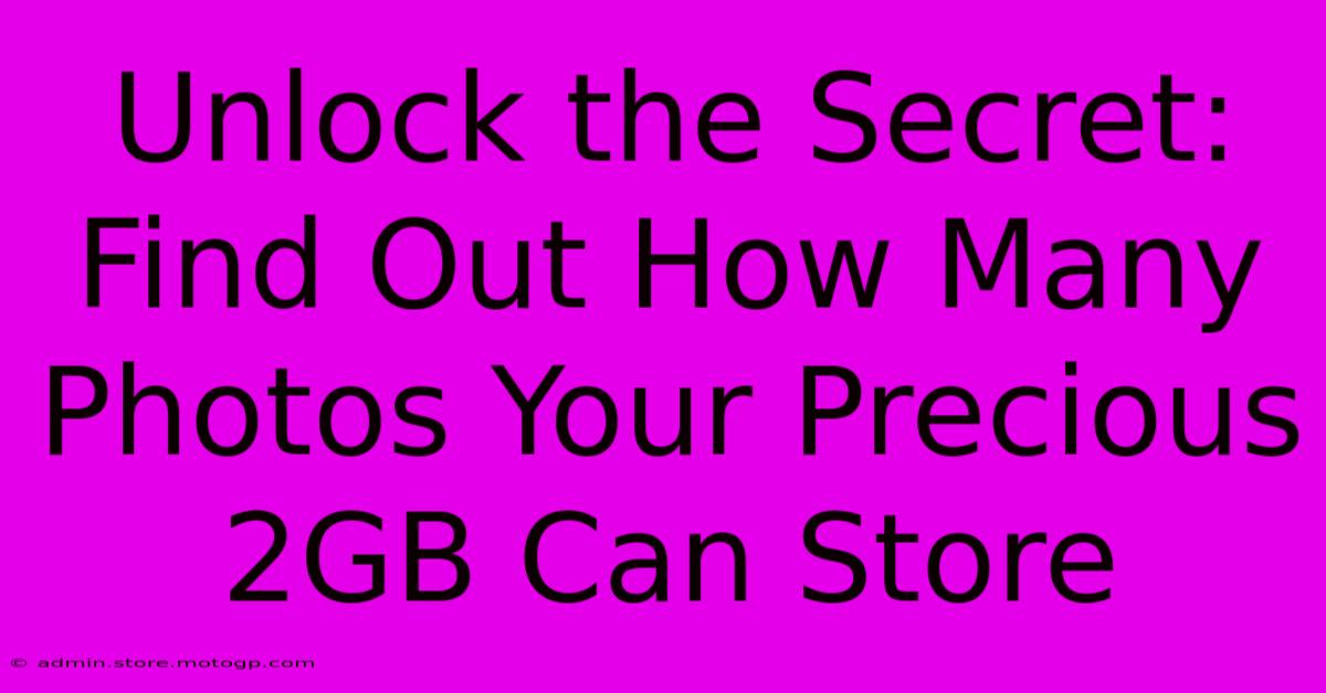 Unlock The Secret: Find Out How Many Photos Your Precious 2GB Can Store