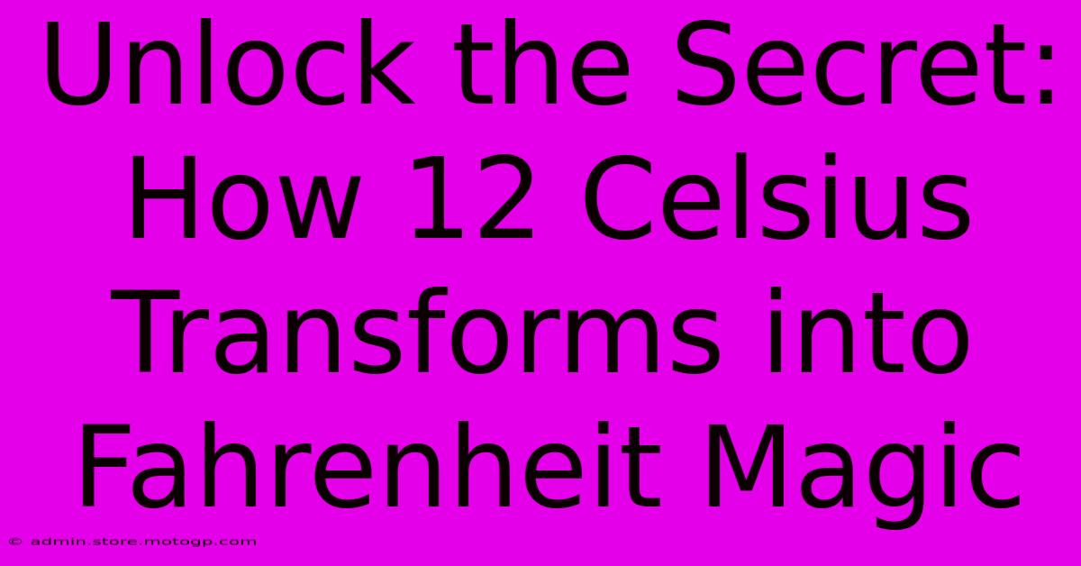 Unlock The Secret: How 12 Celsius Transforms Into Fahrenheit Magic