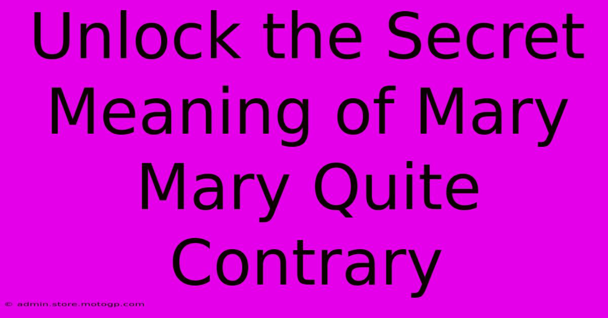 Unlock The Secret Meaning Of Mary Mary Quite Contrary