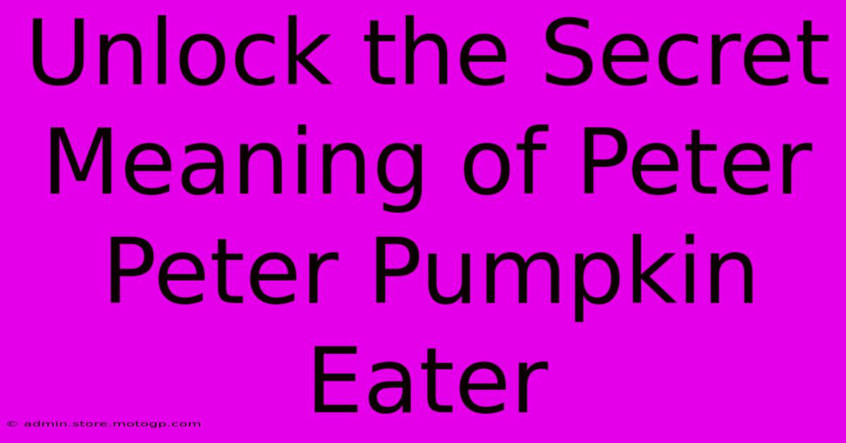 Unlock The Secret Meaning Of Peter Peter Pumpkin Eater