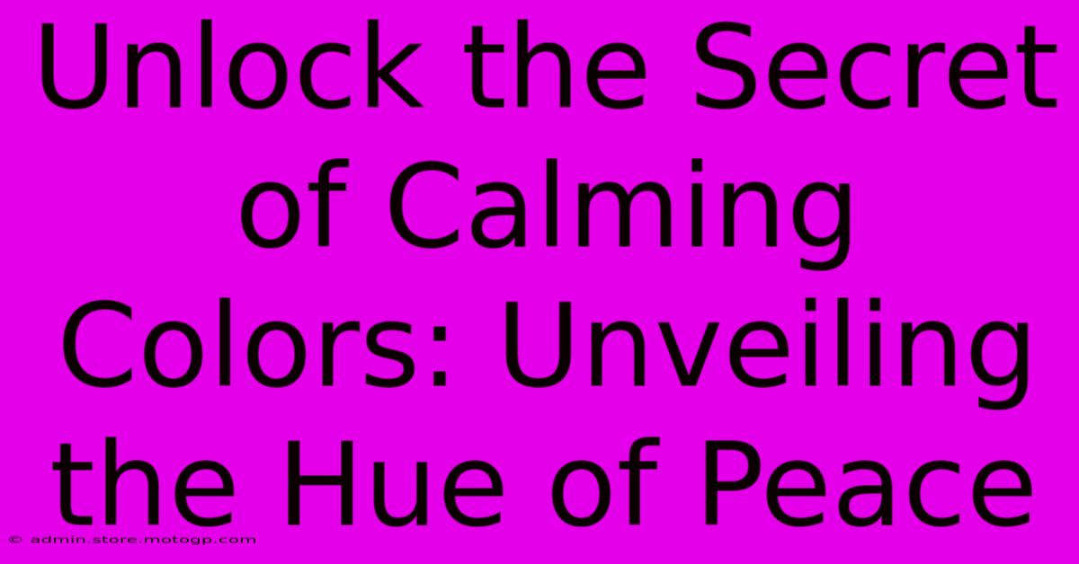 Unlock The Secret Of Calming Colors: Unveiling The Hue Of Peace