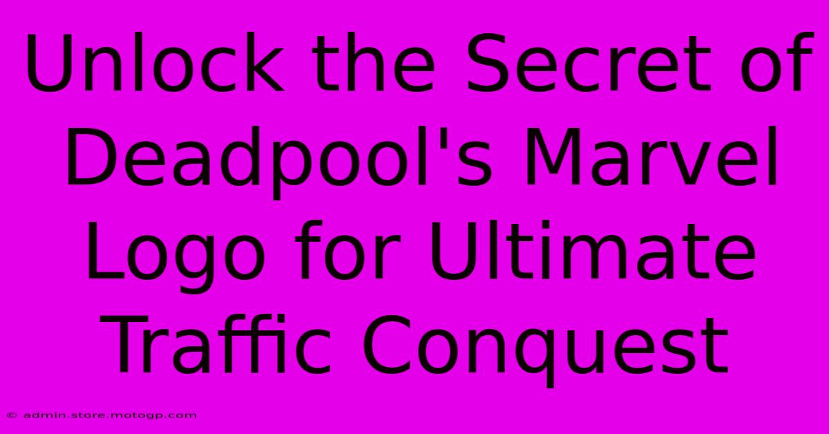 Unlock The Secret Of Deadpool's Marvel Logo For Ultimate Traffic Conquest