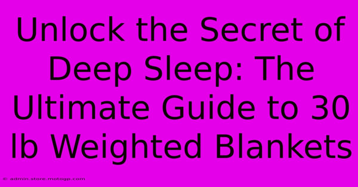 Unlock The Secret Of Deep Sleep: The Ultimate Guide To 30 Lb Weighted Blankets