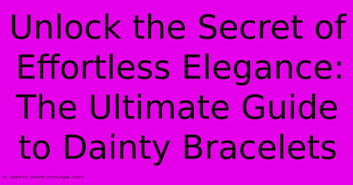 Unlock The Secret Of Effortless Elegance: The Ultimate Guide To Dainty Bracelets