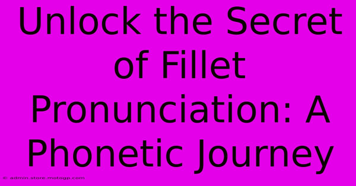 Unlock The Secret Of Fillet Pronunciation: A Phonetic Journey