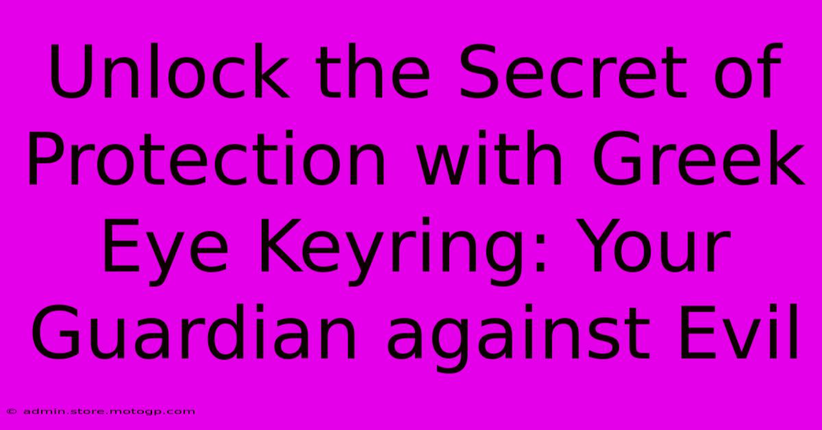 Unlock The Secret Of Protection With Greek Eye Keyring: Your Guardian Against Evil