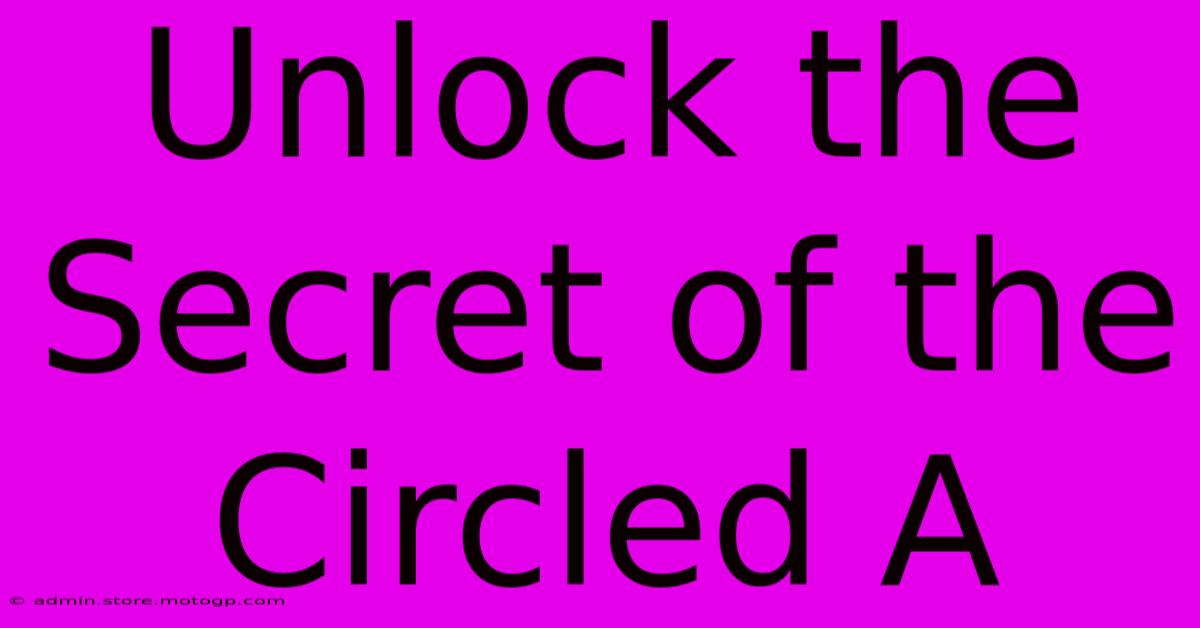 Unlock The Secret Of The Circled A