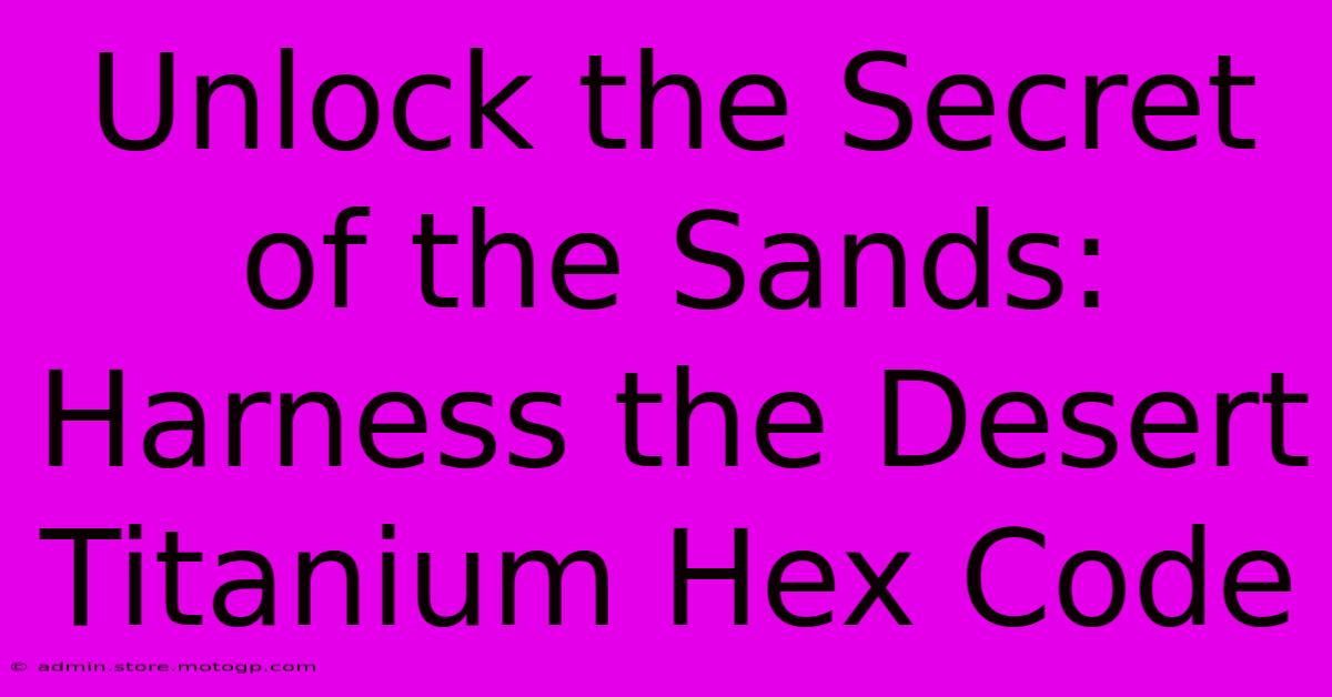 Unlock The Secret Of The Sands: Harness The Desert Titanium Hex Code