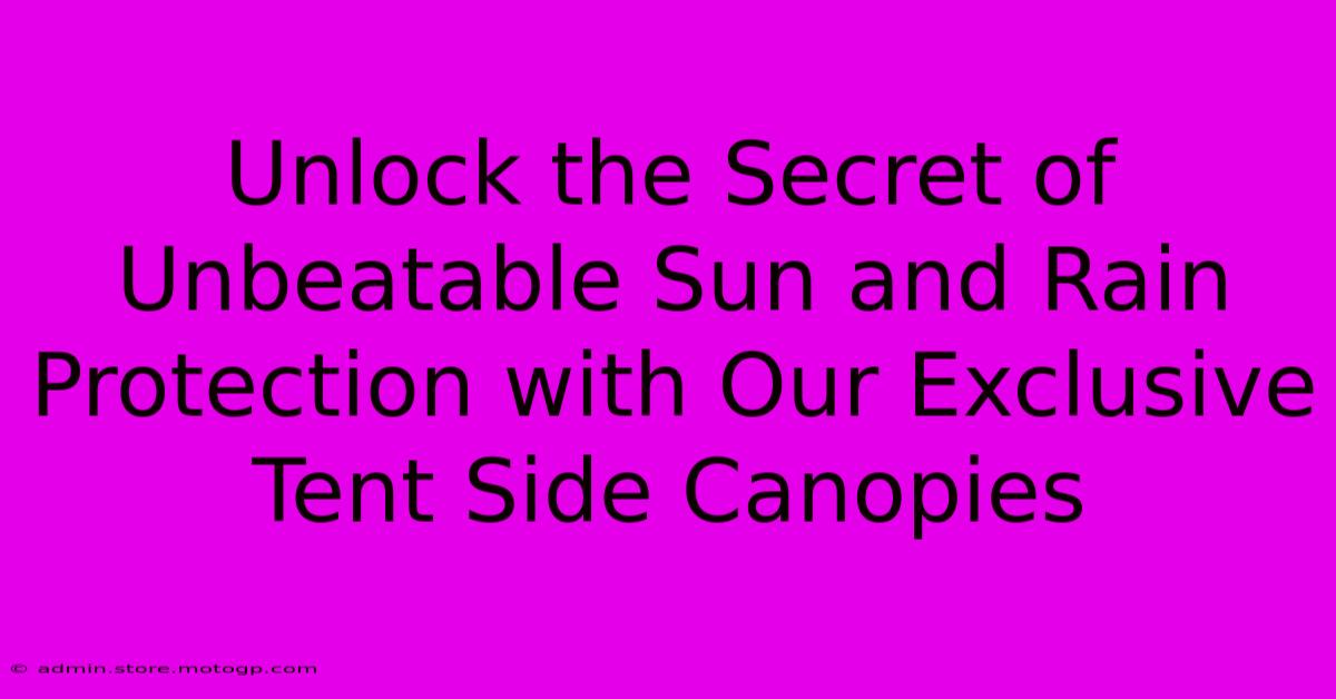 Unlock The Secret Of Unbeatable Sun And Rain Protection With Our Exclusive Tent Side Canopies