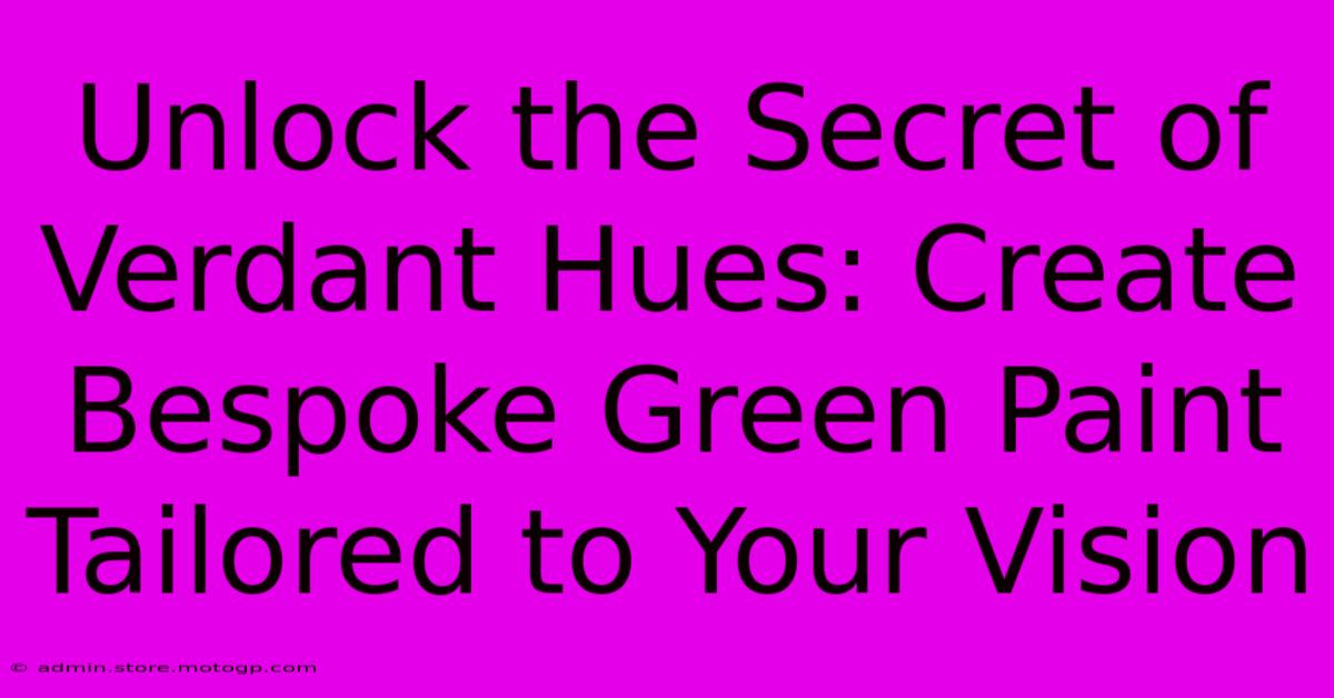 Unlock The Secret Of Verdant Hues: Create Bespoke Green Paint Tailored To Your Vision