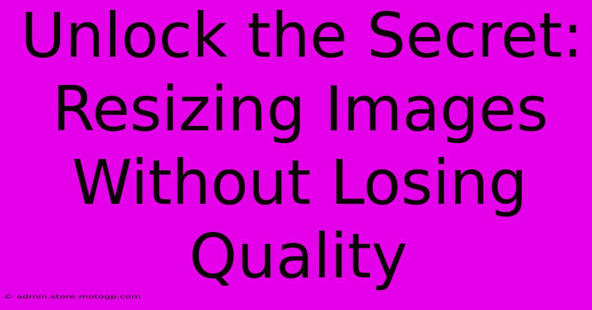 Unlock The Secret: Resizing Images Without Losing Quality