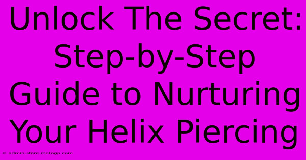 Unlock The Secret: Step-by-Step Guide To Nurturing Your Helix Piercing