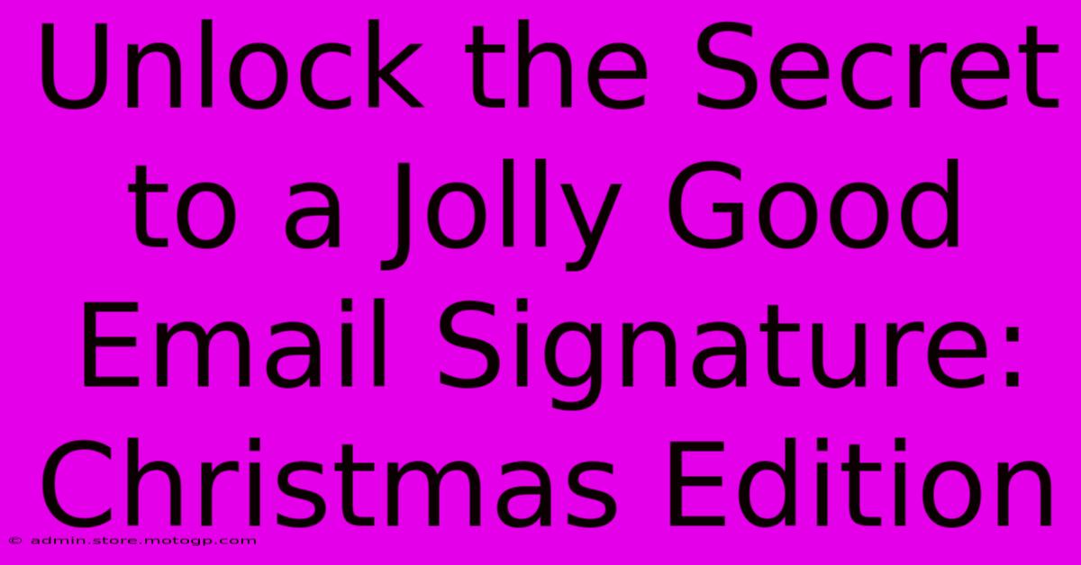 Unlock The Secret To A Jolly Good Email Signature: Christmas Edition