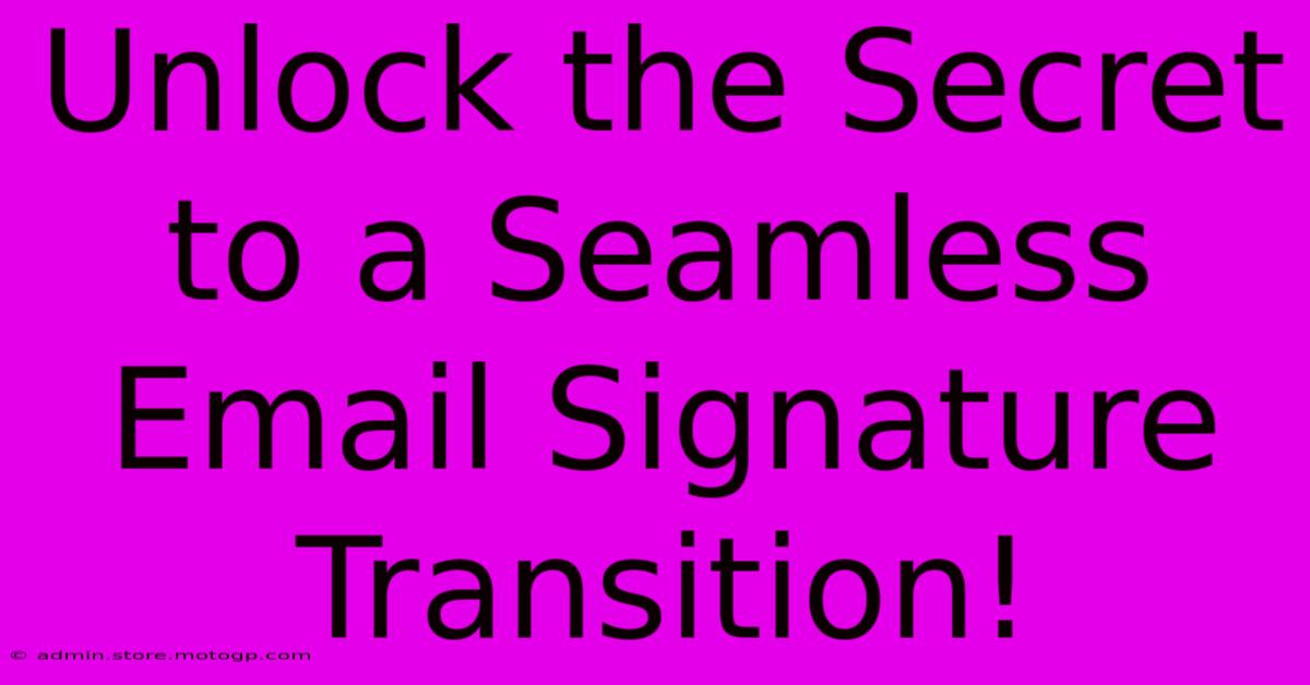 Unlock The Secret To A Seamless Email Signature Transition!