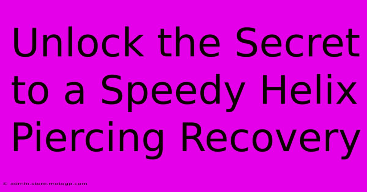 Unlock The Secret To A Speedy Helix Piercing Recovery