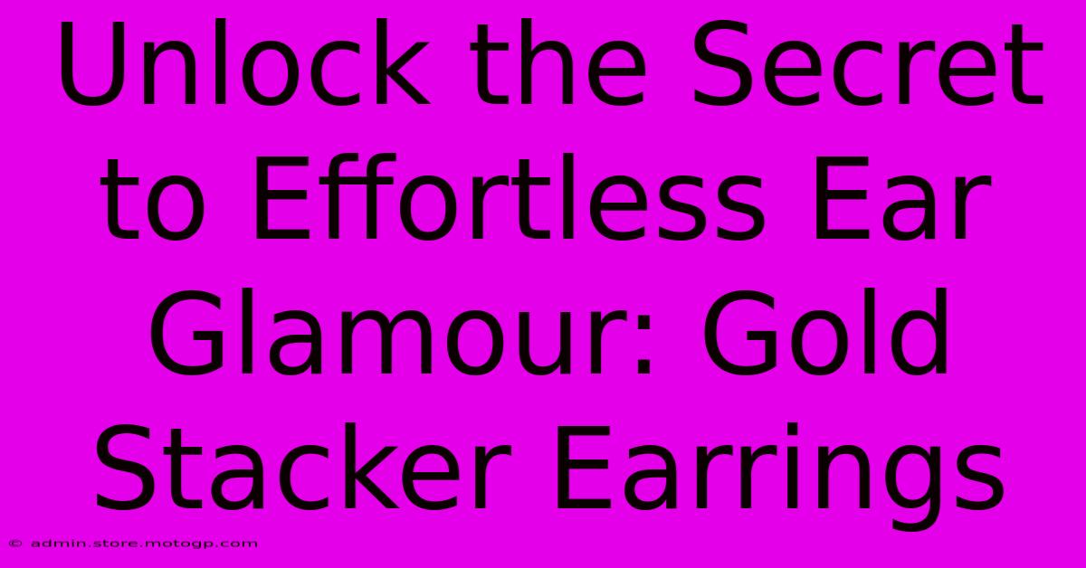 Unlock The Secret To Effortless Ear Glamour: Gold Stacker Earrings