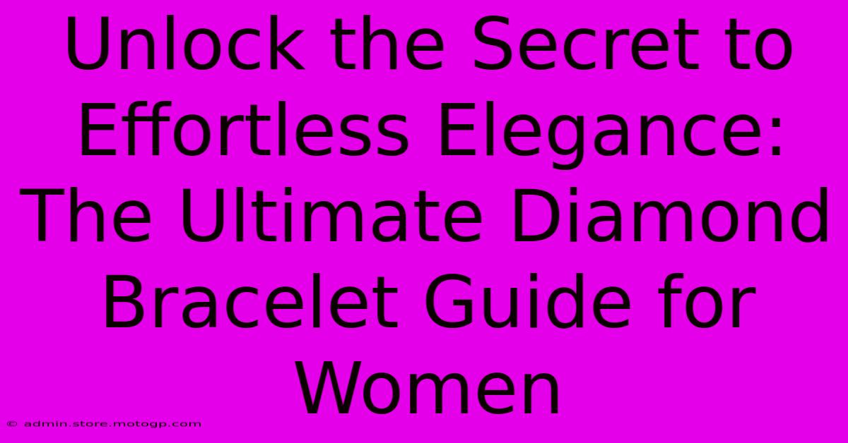 Unlock The Secret To Effortless Elegance: The Ultimate Diamond Bracelet Guide For Women