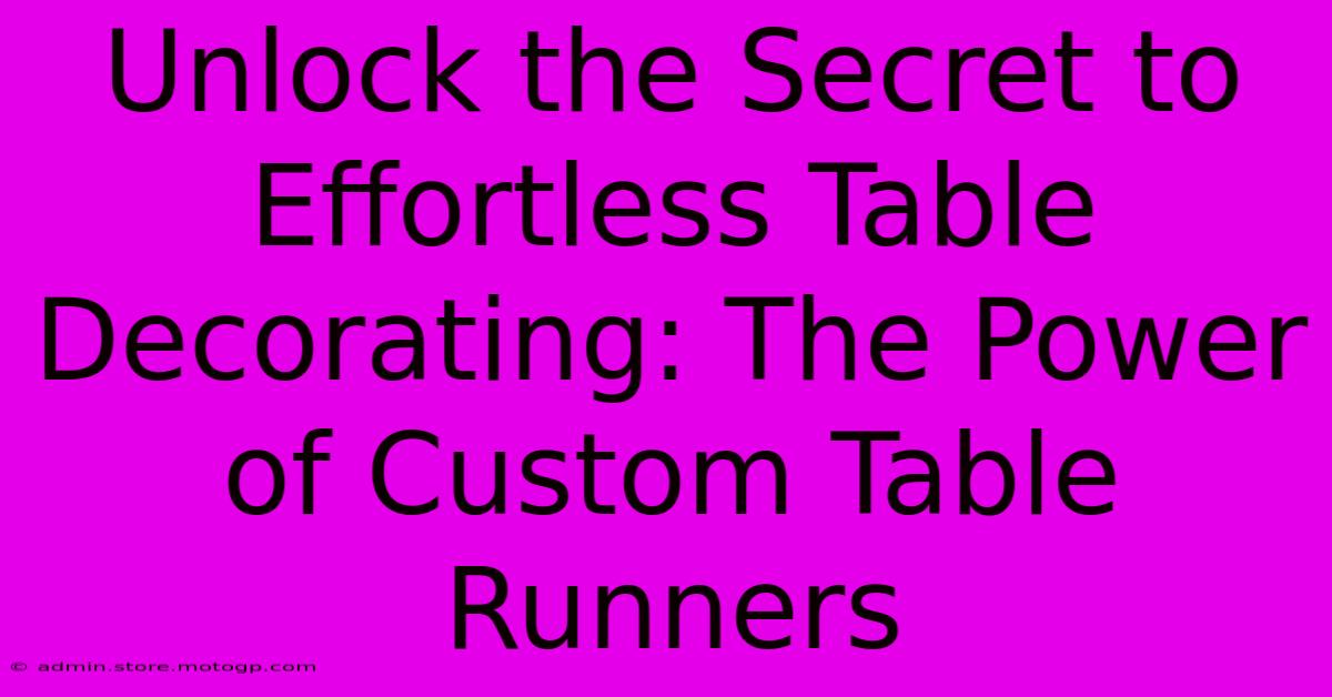 Unlock The Secret To Effortless Table Decorating: The Power Of Custom Table Runners