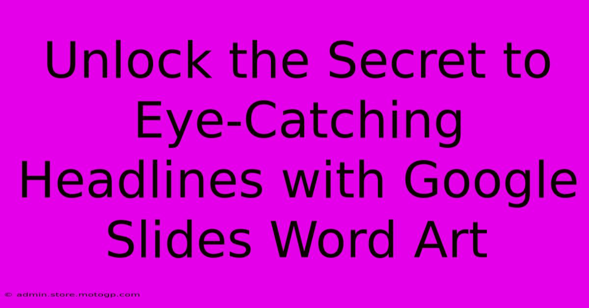 Unlock The Secret To Eye-Catching Headlines With Google Slides Word Art