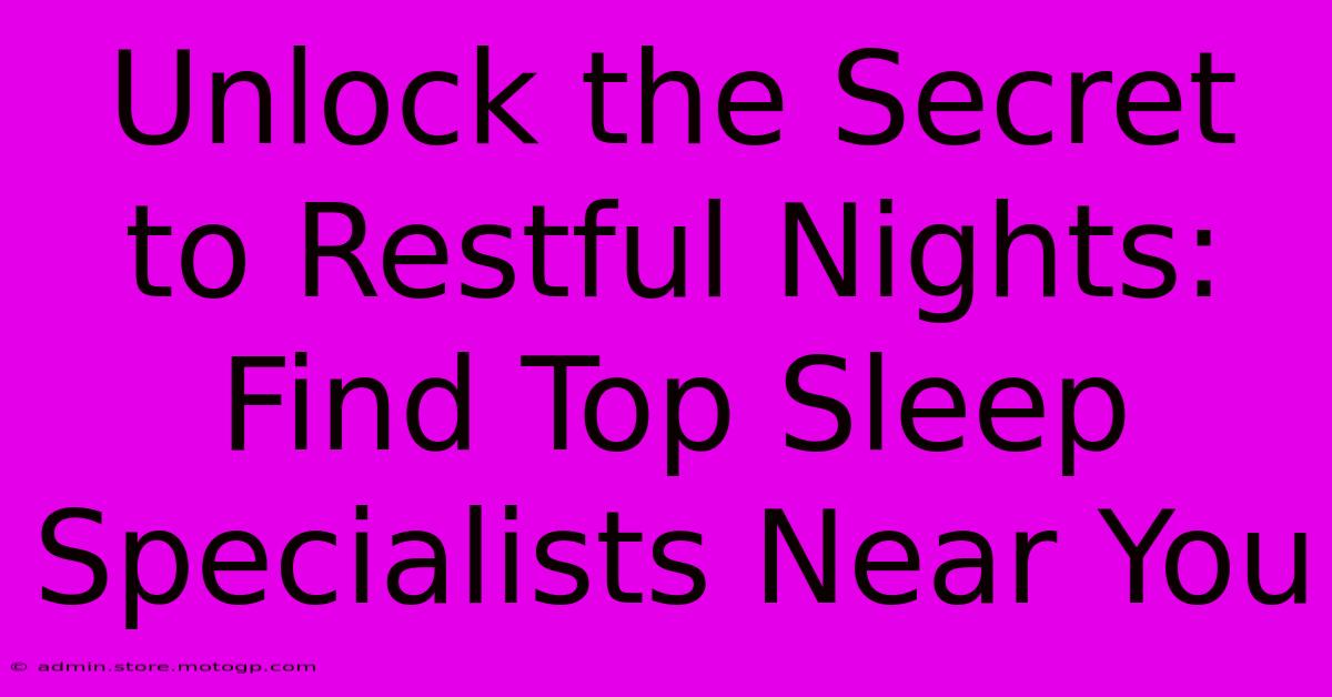 Unlock The Secret To Restful Nights: Find Top Sleep Specialists Near You