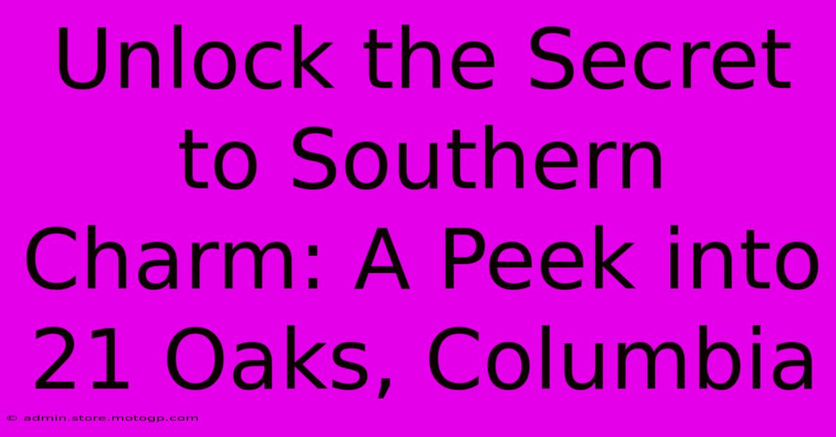 Unlock The Secret To Southern Charm: A Peek Into 21 Oaks, Columbia