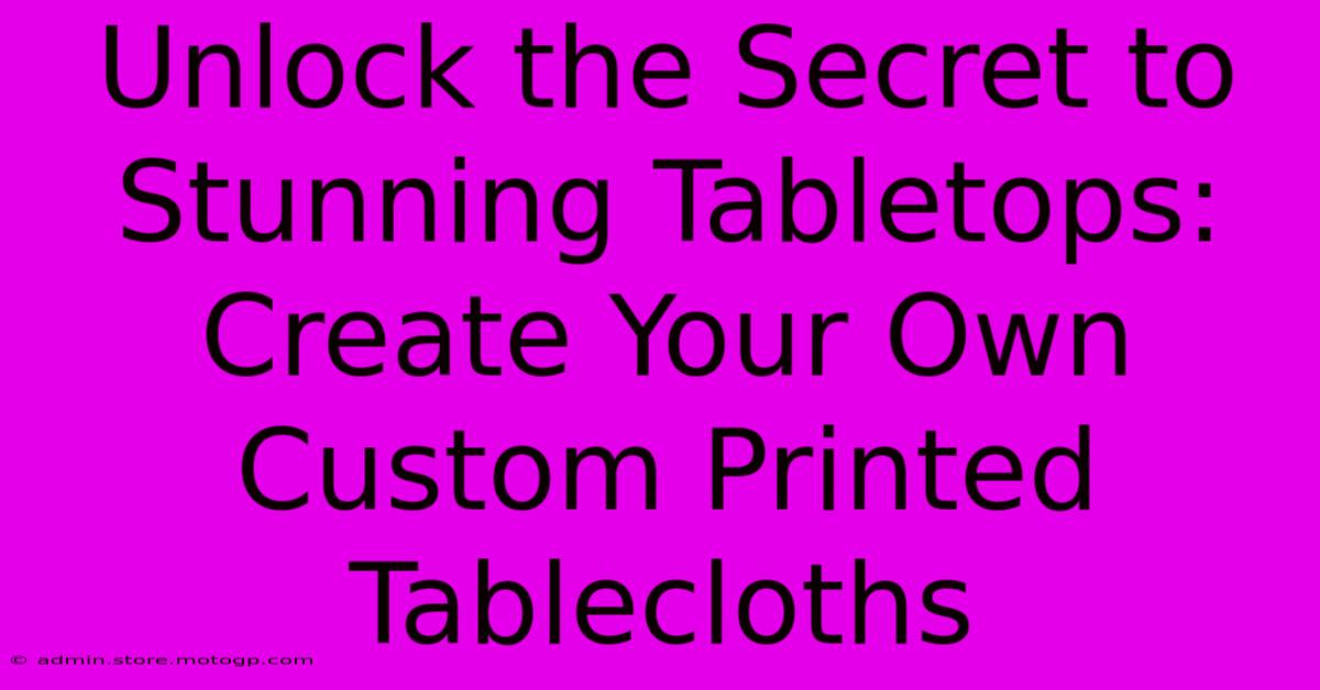 Unlock The Secret To Stunning Tabletops: Create Your Own Custom Printed Tablecloths