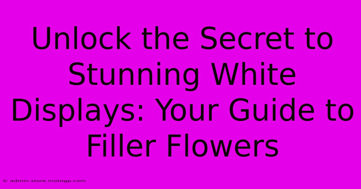 Unlock The Secret To Stunning White Displays: Your Guide To Filler Flowers