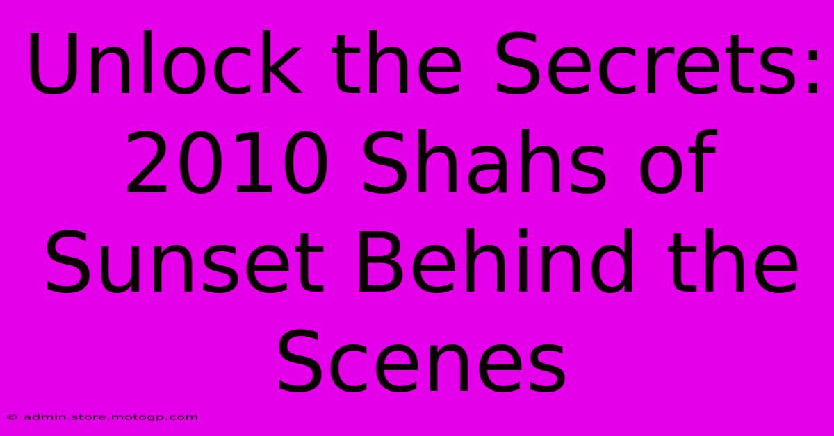 Unlock The Secrets: 2010 Shahs Of Sunset Behind The Scenes