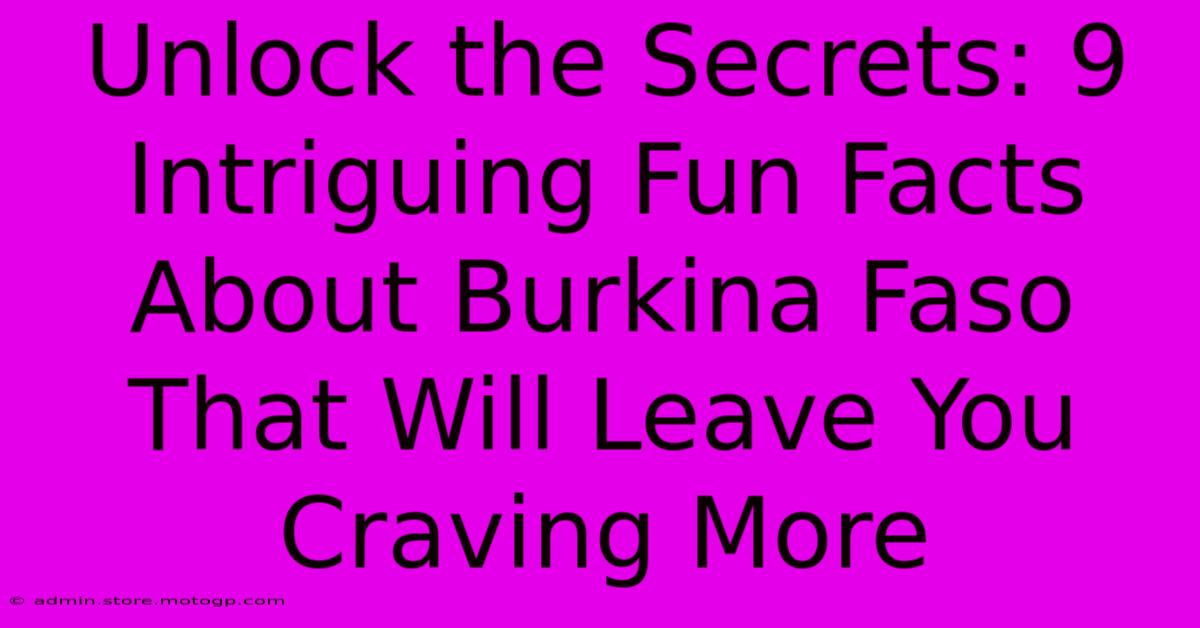 Unlock The Secrets: 9 Intriguing Fun Facts About Burkina Faso That Will Leave You Craving More