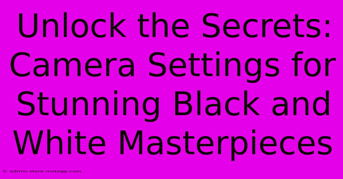 Unlock The Secrets: Camera Settings For Stunning Black And White Masterpieces